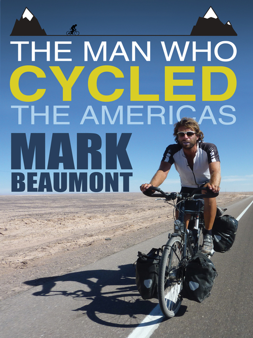 Title details for The Man Who Cycled the Americas by Mark Beaumont - Wait list